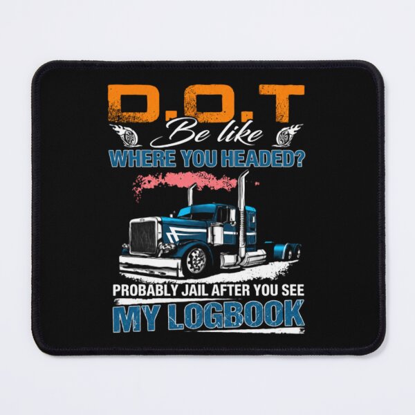 Item preview, Funny Trucker, DOT Be Like My Logbook, Semi Truck Driver Graphic designed and sold by NylaFrederic.