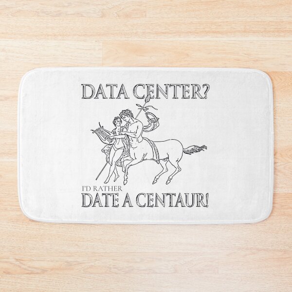 Item preview, DATA CENTER? I'D RATHER DATE A CENTAUR! designed and sold by oddwonders.
