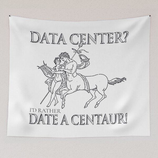 Item preview, DATA CENTER? I'D RATHER DATE A CENTAUR! designed and sold by oddwonders.