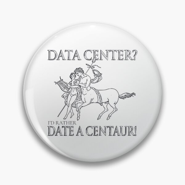 Item preview, DATA CENTER? I'D RATHER DATE A CENTAUR! designed and sold by oddwonders.