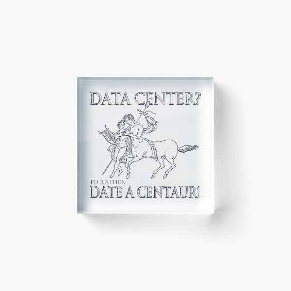 Item preview, DATA CENTER? I'D RATHER DATE A CENTAUR! designed and sold by oddwonders.