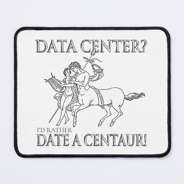 Item preview, DATA CENTER? I'D RATHER DATE A CENTAUR! designed and sold by oddwonders.