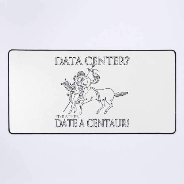 Item preview, DATA CENTER? I'D RATHER DATE A CENTAUR! designed and sold by oddwonders.