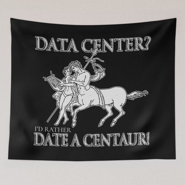 Item preview, DATA CENTER? I'D RATHER DATE A CENTAUR! designed and sold by oddwonders.