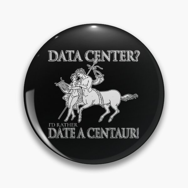 Item preview, DATA CENTER? I'D RATHER DATE A CENTAUR! designed and sold by oddwonders.