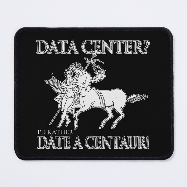 Item preview, DATA CENTER? I'D RATHER DATE A CENTAUR! designed and sold by oddwonders.