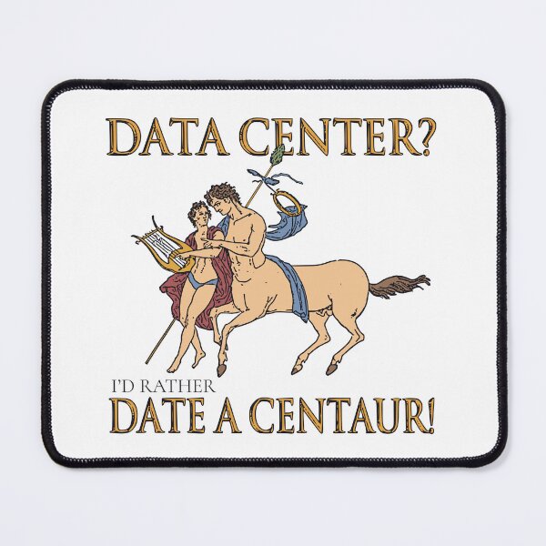 Item preview, DATA CENTER? I'D RATHER DATE A CENTAUR! designed and sold by oddwonders.