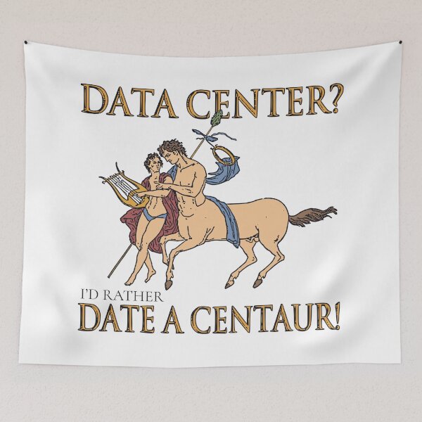 Item preview, DATA CENTER? I'D RATHER DATE A CENTAUR! designed and sold by oddwonders.