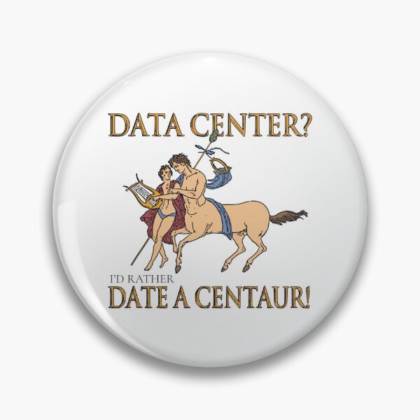 Item preview, DATA CENTER? I'D RATHER DATE A CENTAUR! designed and sold by oddwonders.