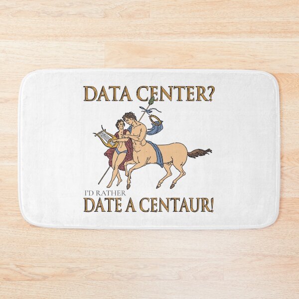 Item preview, DATA CENTER? I'D RATHER DATE A CENTAUR! designed and sold by oddwonders.