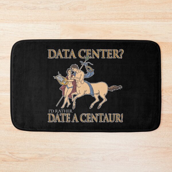 Item preview, DATA CENTER? I'D RATHER DATE A CENTAUR! designed and sold by oddwonders.