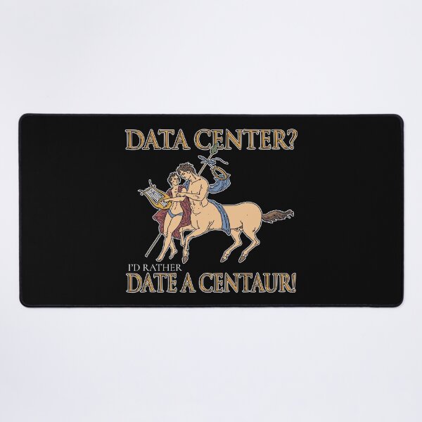 Item preview, DATA CENTER? I'D RATHER DATE A CENTAUR! designed and sold by oddwonders.
