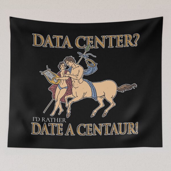 Item preview, DATA CENTER? I'D RATHER DATE A CENTAUR! designed and sold by oddwonders.
