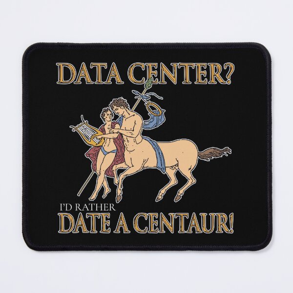 Item preview, DATA CENTER? I'D RATHER DATE A CENTAUR! designed and sold by oddwonders.