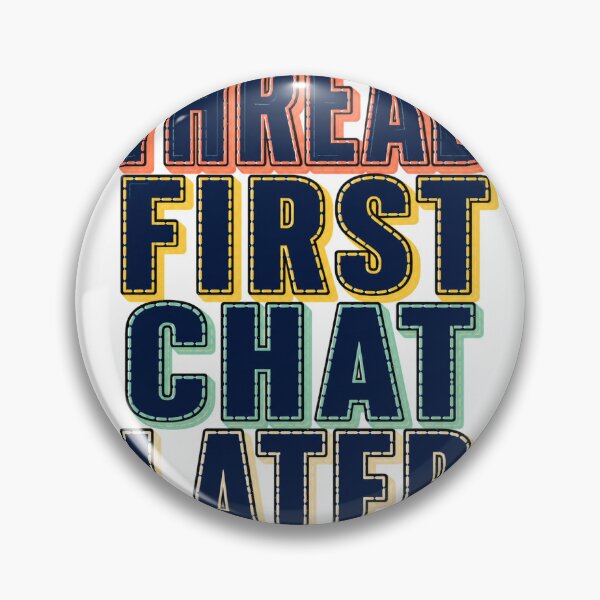 Item preview, Thread First Chat Later designed and sold by aihrgdesign.