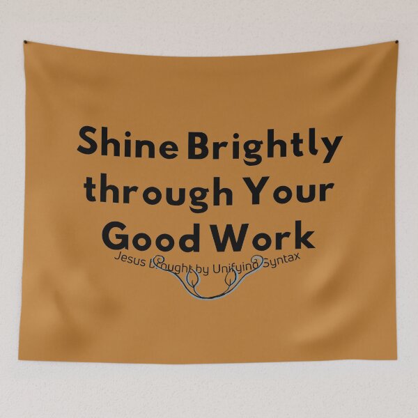 Item preview, Shine Brightly Through Your Good Work - Inspiring Minimalism Products designed and sold by UnifyingSyntax.