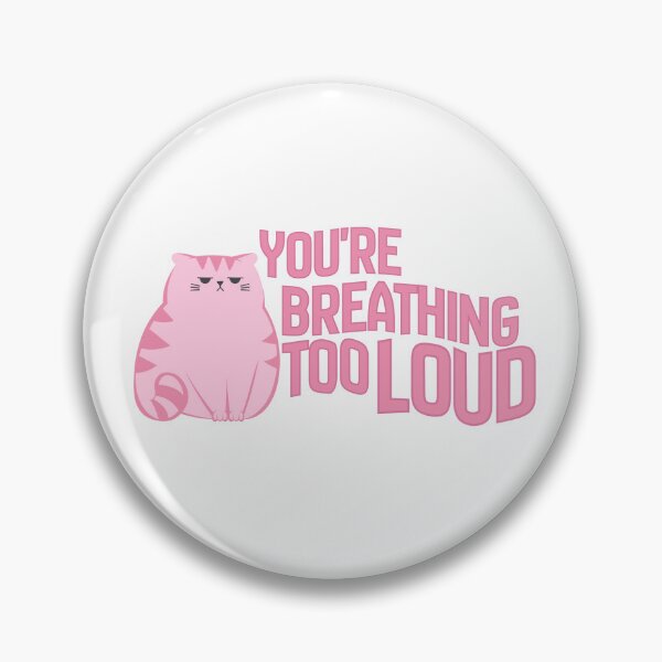 Item preview, You're Breathing Too Loud designed and sold by birdiesinc.