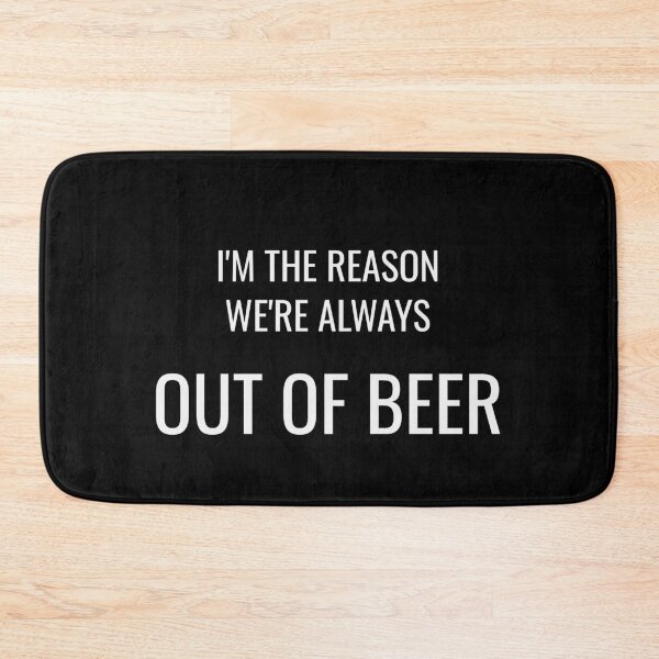 Item preview, I'm The Reason We're Always Out Of Beer Funny Drinking Tee designed and sold by low battery meme design.