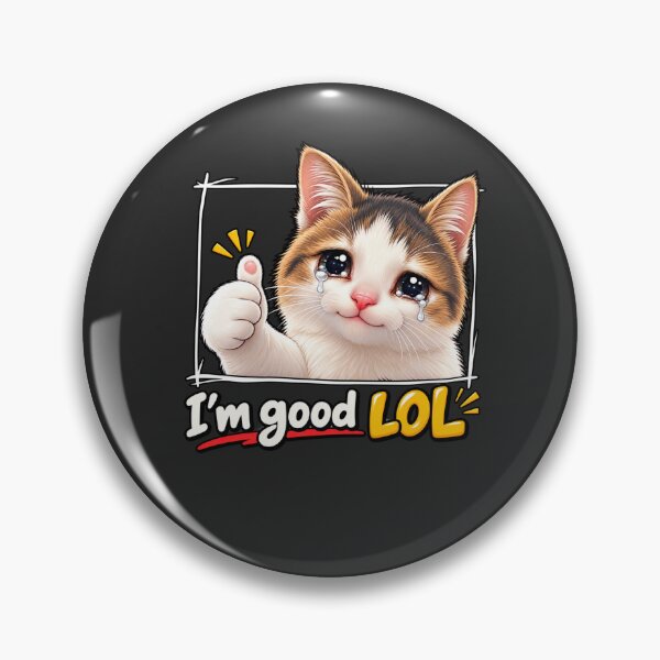 Item preview, Crying Cat I'm Good LOL – Funny Sarcastic Meme designed and sold by waikibi ⭐⭐⭐⭐⭐.