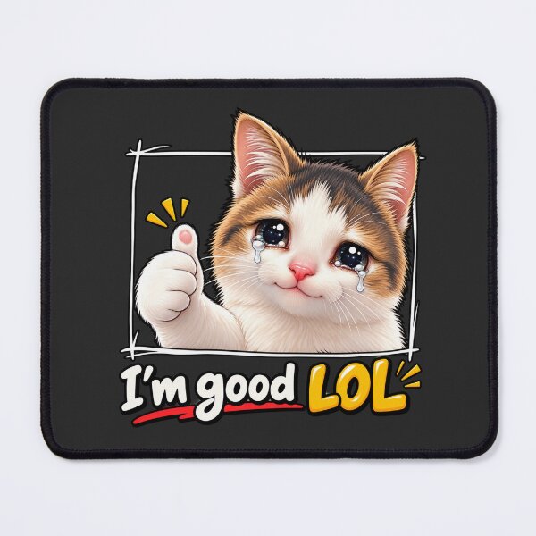 Item preview, Crying Cat I'm Good LOL – Funny Sarcastic Meme designed and sold by waikibi ⭐⭐⭐⭐⭐.
