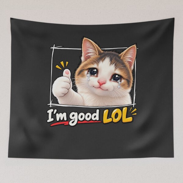 Item preview, Crying Cat I'm Good LOL – Funny Sarcastic Meme designed and sold by waikibi ⭐⭐⭐⭐⭐.