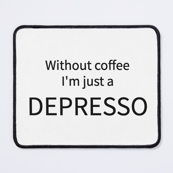 Item preview, Without Coffee I'm Just A Depresso Funny Coffee Tee designed and sold by low battery meme design.