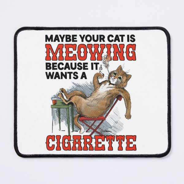 Item preview, Copy of Maybe Your Cat Is Meowing Because It Wants A Cigarette. designed and sold by cocaynecowboy.