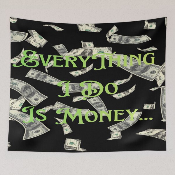 Item preview, EveryThing I Do Is Money Black designed and sold by MariahDaGoatedPrincess.