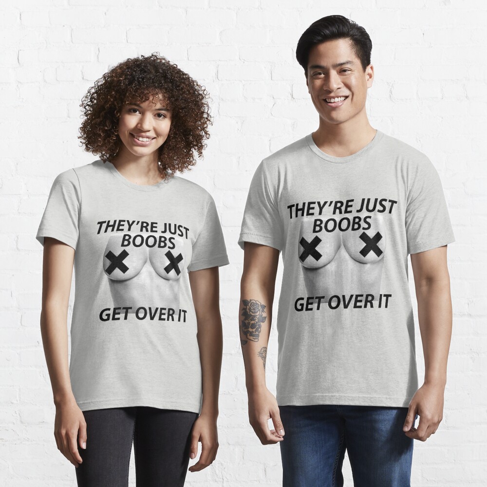 Free The Nipple They 39 Re Just Boobs Get Over It T Shirt By Gobblefunk Redbubble