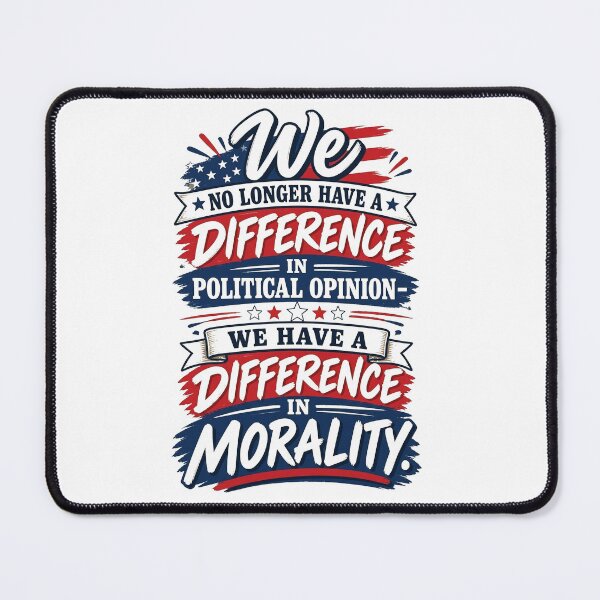 Item preview, We No Longer Have A Difference In Political Opinion We Have A Difference In Morality designed and sold by To101ARt.