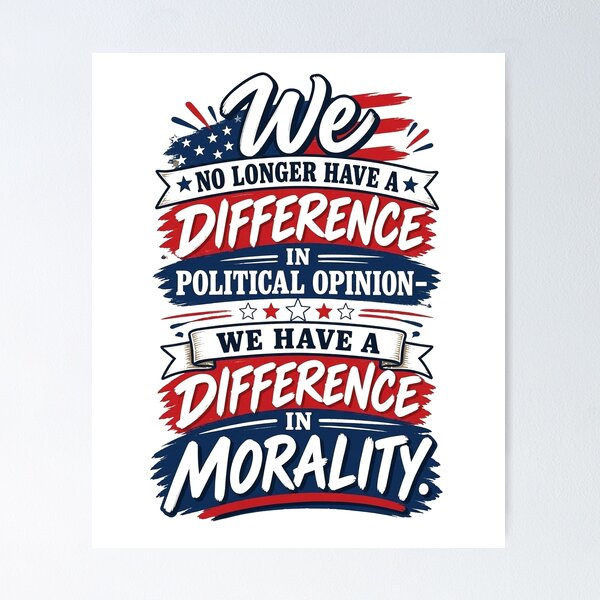 Item preview, We No Longer Have A Difference In Political Opinion We Have A Difference In Morality designed and sold by To101ARt.