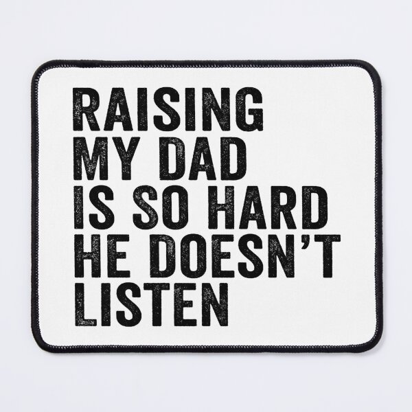 Item preview, Raising My Dad Is So Hard He Doesn’t Listen Funny Dad Family Humor designed and sold by 76Valeria.