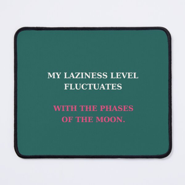 Item preview, My laziness level fluctuates with the phases of the moon - Funny quote designed and sold by VYNCERA.