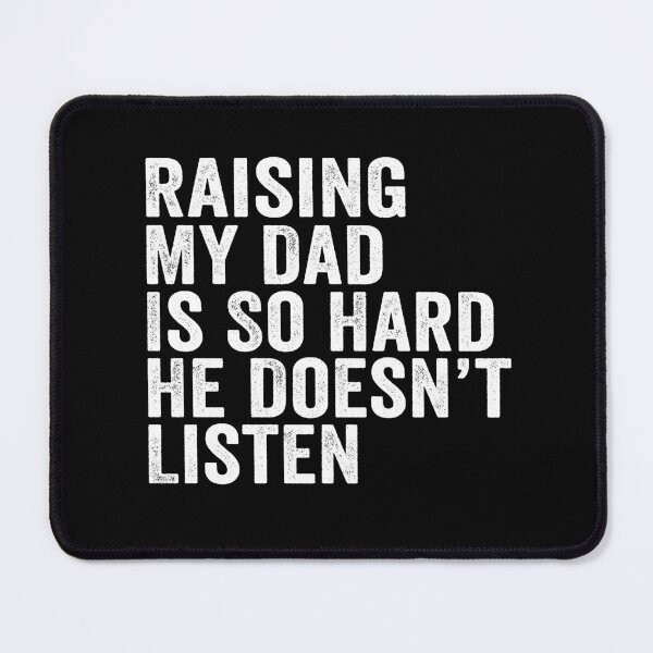 Item preview, Raising My Dad Is So Hard He Doesn’t Listen Funny Dad Family Humor designed and sold by 76Valeria.