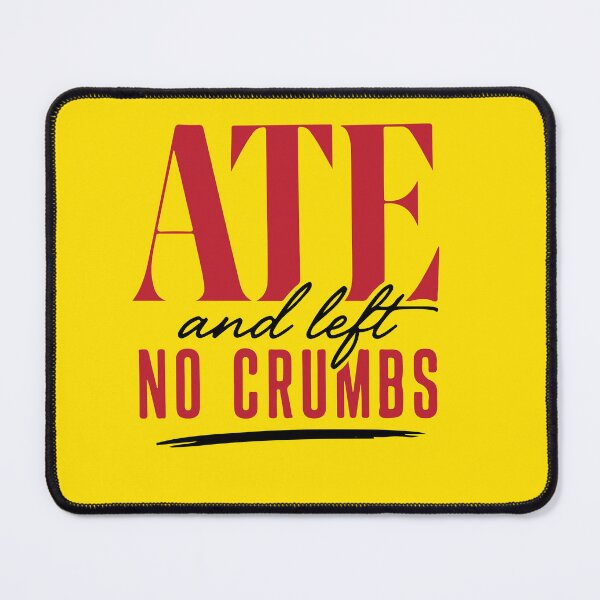 Item preview, ate and left no crumbs designed and sold by MallsD.
