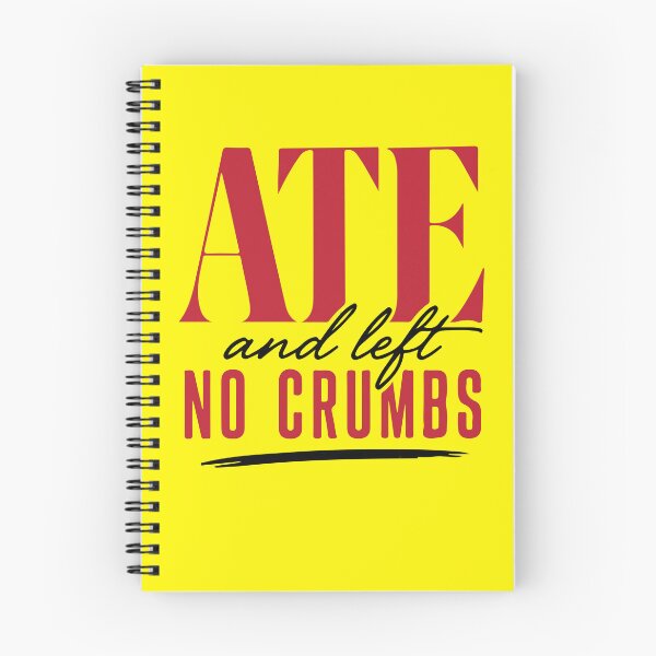 Item preview, ate and left no crumbs designed and sold by MallsD.