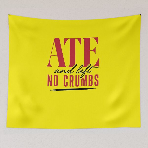 Item preview, ate and left no crumbs designed and sold by MallsD.