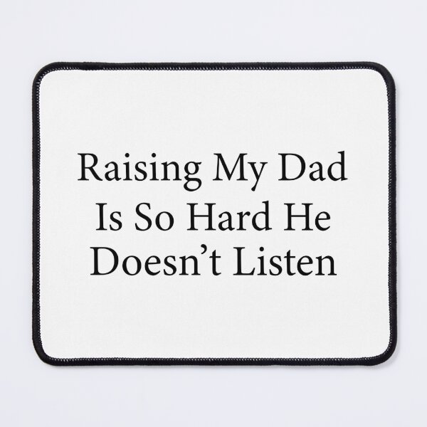 Item preview, Raising My Dad Is So Hard He Doesn’t Listen Funny Dad Family Humor designed and sold by 76Valeria.
