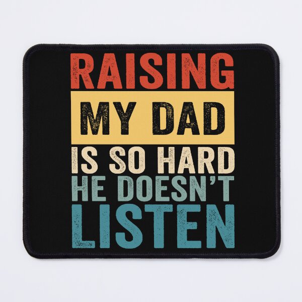 Item preview, Raising My Dad Is So Hard He Doesn’t Listen Funny Dad Family Humor designed and sold by 76Valeria.