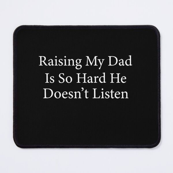Item preview, Raising My Dad Is So Hard He Doesn’t Listen Funny Dad Family Humor designed and sold by 76Valeria.
