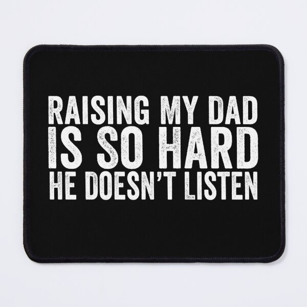 Item preview, Raising My Dad Is So Hard He Doesn’t Listen Funny Dad Family Humor designed and sold by 76Valeria.