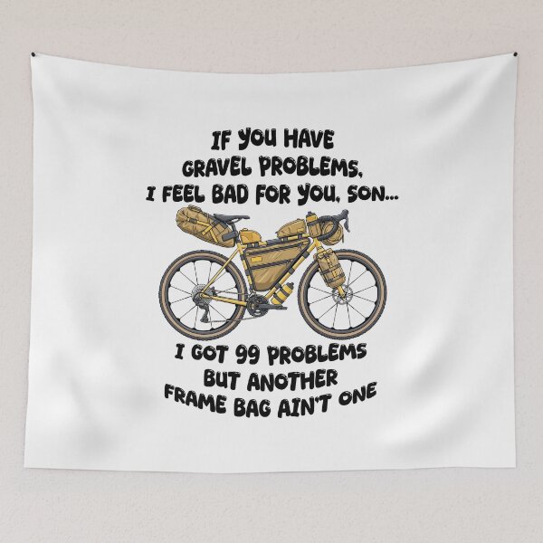 Item preview, 99 Problems But Another Frame Bag Ain't One Gravel designed and sold by SteamWorkz.