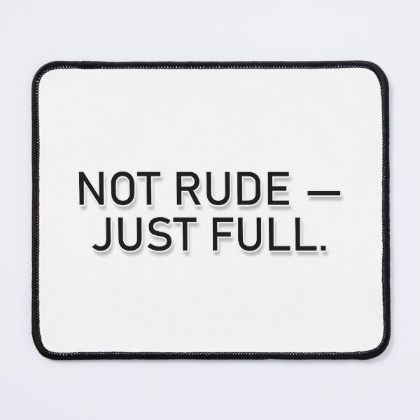 Item preview, Not Rude Just Full designed and sold by TheQuietZone.
