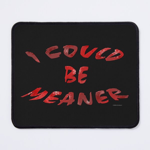 Item preview, I Could Be Meaner Designer Text designed and sold by kristalcurt.