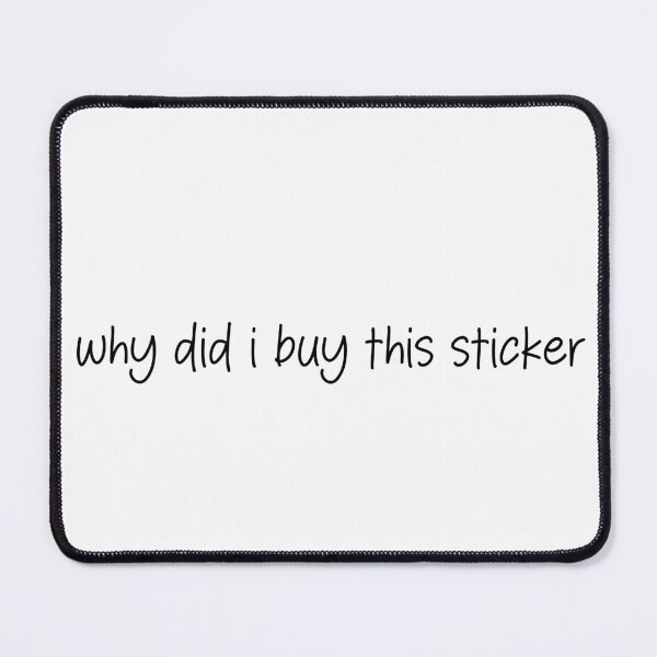 Item preview, why did I buy this sticker designed and sold by SlimyFish.