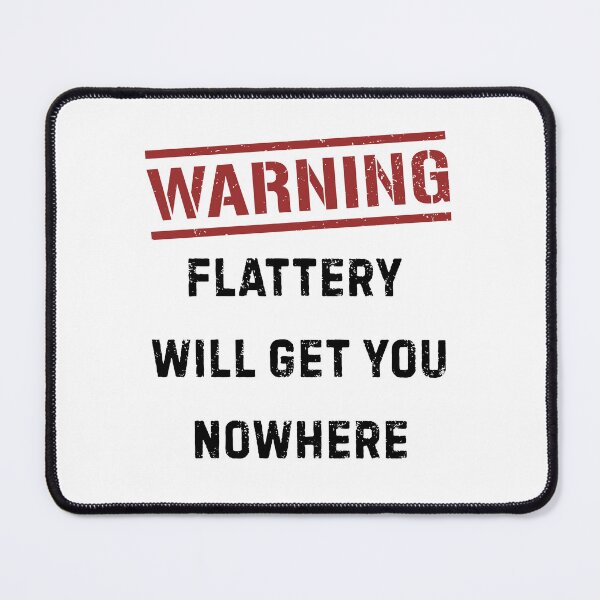 Item preview, Warning Flattery Will Get You Nowhere Funny Sarcastic Quote designed and sold by HYPNK.