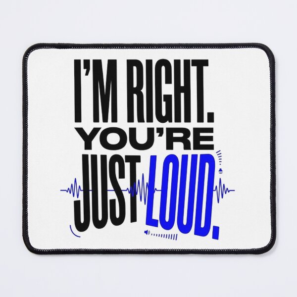 Item preview, Im Right Youre Just Loud designed and sold by ShanWildflower.