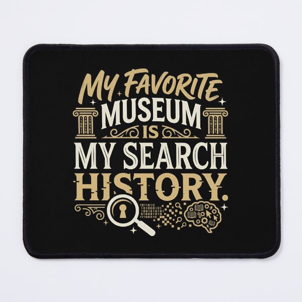 Item preview, My Favorite Museum Is My Search History Internet Humor designed and sold by DuckOddity.