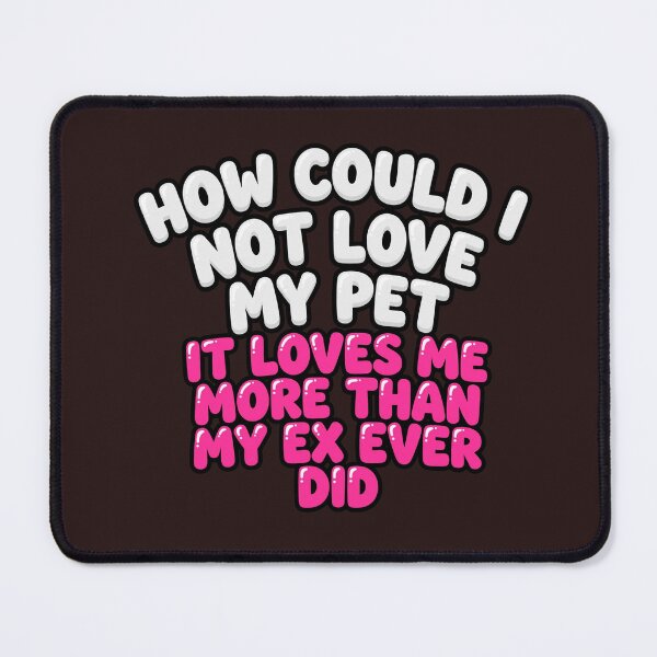 Item preview, How Could I Not Love My Pet It Loves Me More Than My Ex Ever Did Funny Sticker designed and sold by CopyVibes.