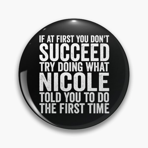 Item preview, If At First You Don't Succeed Try Doing What Nicole Told You Gear designed and sold by DynamicDesign.